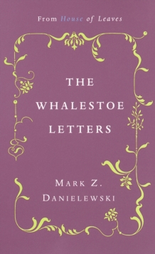 The Whalestoe Letters : From House of Leaves