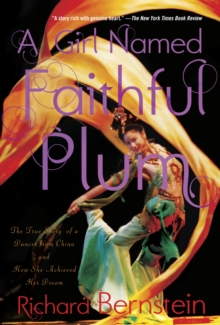 A Girl Named Faithful Plum : The True Story of a Dancer from China and How She Achieved Her Dream