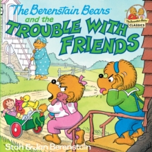 Berenstain Bears and the Trouble with Friends