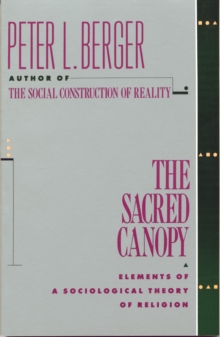 The Sacred Canopy : Elements of a Sociological Theory of Religion