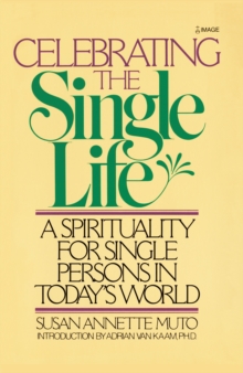 Celebrating the Single Life : A Spirituality for Single Persons in Today's World