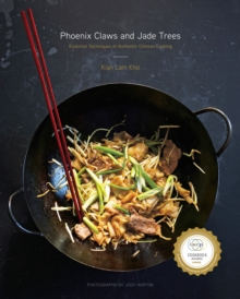 Phoenix Claws and Jade Trees : Essential Techniques of Authentic Chinese Cooking: A Cookbook