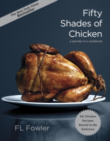 Fifty Shades of Chicken : A Parody in a Cookbook