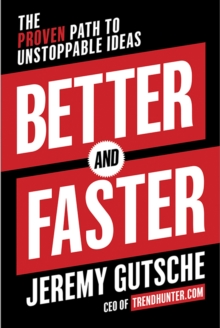Better And Faster : The Proven Path to Unstoppable Ideas, Hardback Book Better And Faster : The Proven Path to Unstoppable Ideas, Hardback Book