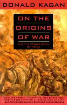 On the Origins of War : And the Preservation of Peace