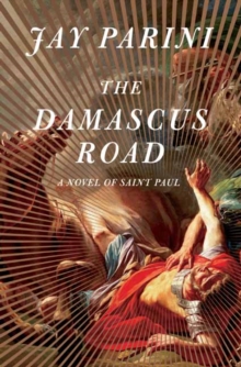 The Damascus Road : A Novel of Saint Paul, Hardback Book The Damascus Road : A Novel of Saint Paul, Hardback Book
