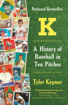 K: A History of Baseball in Ten Pitches