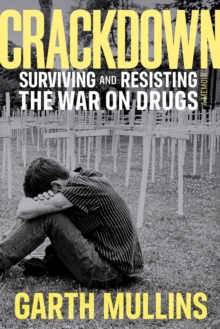 Crackdown : Surviving and Resisting the War on Drugs