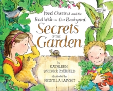 Secrets Of The Garden : Food Chains And The Food Web In Our Backyard, Paperback / softback Book Secrets Of The Garden : Food Chains And The Food Web In Our Backyard, Paperback / softback Book
