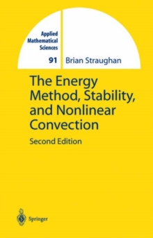 The Energy Method, Stability, and Nonlinear Convection, Hardback Book The Energy Method, Stability, and Nonlinear Convection, Hardback Book