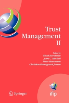 Trust Management II : Proceedings of IFIPTM 2008: Joint iTrust and PST Conferences on Privacy, Trust Management and Security, June 18-20, 2008, Trondheim, Norway