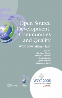 Open Source Development, Communities and Quality : IFIP 20th World Computer Congress, Working Group 2.3 on Open Source Software, September 7-10, 2008, Milano, Italy