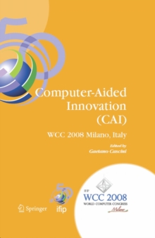 Computer-Aided Innovation (CAI) : IFIP 20th World Computer Congress, Proceedings of the Second Topical Session on Computer-Aided Innovation, WG 5.4/TC 5 Computer-Aided Innovation, September 7-10, 2008