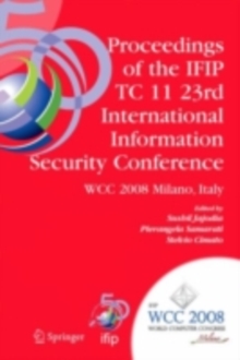 Proceedings of the IFIP TC 11 23rd International Information Security Conference : IFIP 20th World Computer Congress, IFIP SEC'08, September 7-10, 2008, Milano, Italy