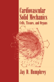 Cardiovascular Solid Mechanics : Cells, Tissues, and Organs