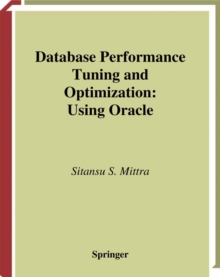 Database Performance Tuning and Optimization : Using Oracle