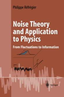 Noise Theory and Application to Physics : From Fluctuations to Information