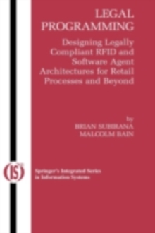 Legal Programming : Designing Legally Compliant RFID and Software Agent Architectures for Retail Processes and Beyond