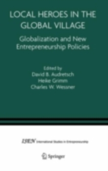 Local Heroes in the Global Village : Globalization and the New Entrepreneurship Policies