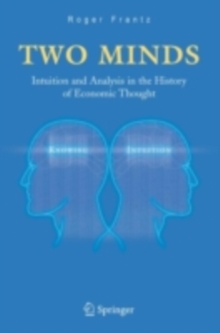 Two Minds : Intuition and Analysis in the History of Economic Thought