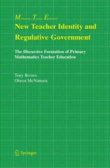 New Teacher Identity and Regulative Government : The Discursive Formation of Primary Mathematics Teacher Education, Hardback Book New Teacher Identity and Regulative Government : The Discursive Formation of Primary Mathematics Teacher Education, Hardback Book