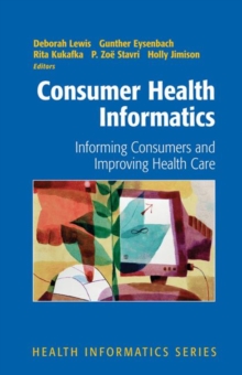 Consumer Health Informatics : Informing Consumers and Improving Health Care, Hardback Book Consumer Health Informatics : Informing Consumers and Improving Health Care, Hardback Book