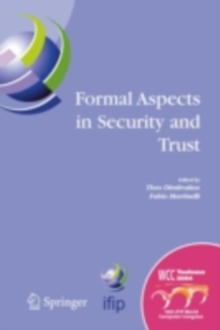 Formal Aspects in Security and Trust : IFIP TC1 WG1.7 Workshop on Formal Aspects in Security and Trust (FAST), World Computer Congress, August 22-27, 2004, Toulouse, France