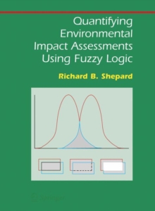 Quantifying Environmental Impact Assessments Using Fuzzy Logic, Hardback Book Quantifying Environmental Impact Assessments Using Fuzzy Logic, Hardback Book
