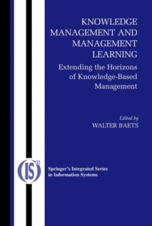 Knowledge Management and Management Learning: : Extending the Horizons of Knowledge-Based Management, Hardback Book Knowledge Management and Management Learning: : Extending the Horizons of Knowledge-Based Management, Hardback Book