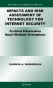 Impacts and Risk Assessment of Technology for Internet Security : Enabled Information Small-Medium Enterprises (TEISMES)