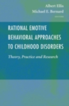 Rational Emotive Behavioral Approaches to Childhood Disorders : Theory, Practice and Research