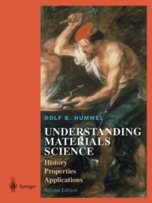 Understanding Materials Science : History, Properties, Applications, Second Edition