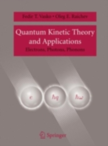 Quantum Kinetic Theory and Applications : Electrons, Photons, Phonons