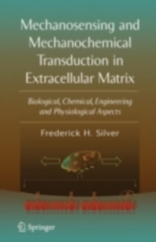 Mechanosensing and Mechanochemical Transduction in Extracellular Matrix : Biological, Chemical, Engineering, and Physiological Aspects