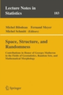 Space, Structure and Randomness : Contributions in Honor of Georges Matheron in the Fields of Geostatistics, Random Sets and Mathematical Morphology