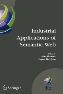 Industrial Applications of Semantic Web : Proceedings of the 1st International IFIP/WG12.5 Working Conference on Industrial Applications of Semantic Web, August 25-27, 2005 Jyvaskyla, Finland