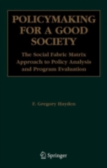 Policymaking for a Good Society : The Social Fabric Matrix Approach to Policy Analysis and Program Evaluation