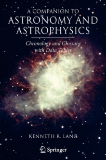 A Companion to Astronomy and Astrophysics : Chronology and Glossary with Data Tables