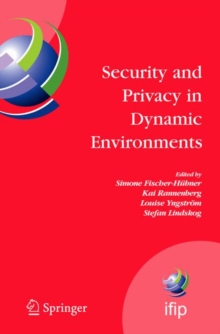 Security and Privacy in Dynamic Environments : Proceedings of the IFIP TC-11 21st International Information Security Conference (SEC 2006), 22-24 May 2006, Karlstad, Sweden