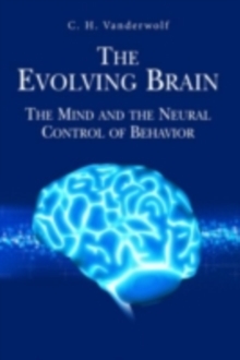 The Evolving Brain : The Mind and the Neural Control of Behavior