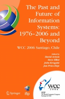 The Past and Future of Information Systems: 1976 -2006 and Beyond : IFIP 19th World Computer Congress, TC-8, Information System Stream, August 21-23, 2006, Santiago, Chile