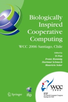 Biologically Inspired Cooperative Computing : IFIP 19th World Computer Congress, TC 10: 1st IFIP International Conference on Biologically Inspired Cooperative Computing, August 21-24, 2006, Santiago,