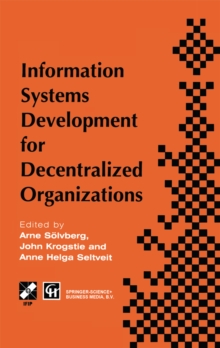 Information Systems Development for Decentralized Organizations : Proceedings of the IFIP working conference on information systems development for decentralized organizations, 1995