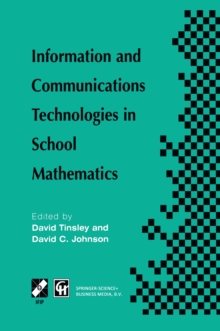 Information and Communications Technologies in School Mathematics : IFIP TC3 / WG3.1 Working Conference on Secondary School Mathematics in the World of Communication Technology: Learning, Teaching and