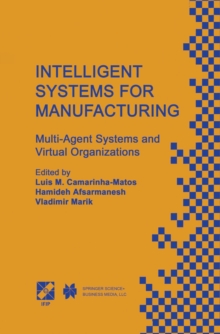 Intelligent Systems for Manufacturing : Multi-Agent Systems and Virtual Organizations Proceedings of the BASYS'98 - 3rd IEEE/IFIP International Conference on Information Technology for BALANCED AUTOMA