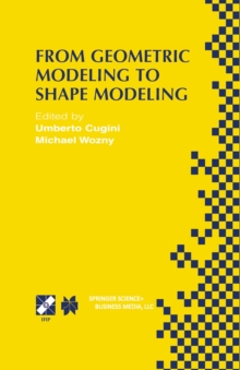 From Geometric Modeling to Shape Modeling : IFIP TC5 WG5.2 Seventh Workshop on Geometric Modeling: Fundamentals and Applications October 2-4, 2000, Parma, Italy