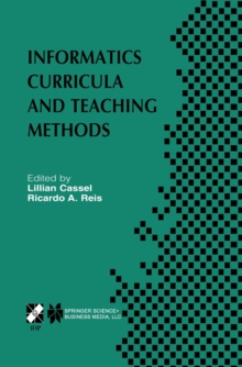 Informatics Curricula and Teaching Methods : IFIP TC3 / WG3.2 Conference on Informatics Curricula, Teaching Methods and Best Practice (ICTEM 2002) July 10-12, 2002, Florianopolis, SC, Brazil