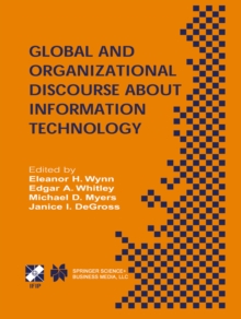 Global and Organizational Discourse about Information Technology : IFIP TC8 / WG8.2 Working Conference on Global and Organizational Discourse about Information Technology December 12-14, 2002, Barcelo