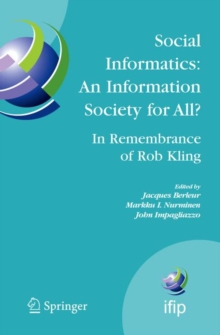 Social Informatics: An Information Society for All? In Remembrance of Rob Kling : Proceedings of the Seventh International Conference 'Human Choice and Computers' (HCC7), IFIP TC 9, Maribor, Slovenia,