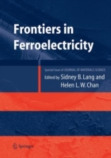 Frontiers of Ferroelectricity : A Special Issue of the Journal of Materials Science